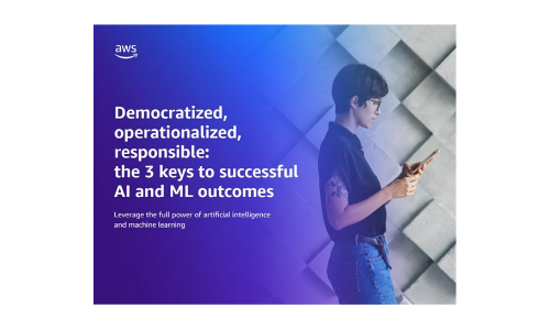 3 Keys to Successful AI and ML: Democratized, operationalized, responsible AI and ML outcomes