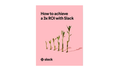 How to achieve a 3x ROI with Slack